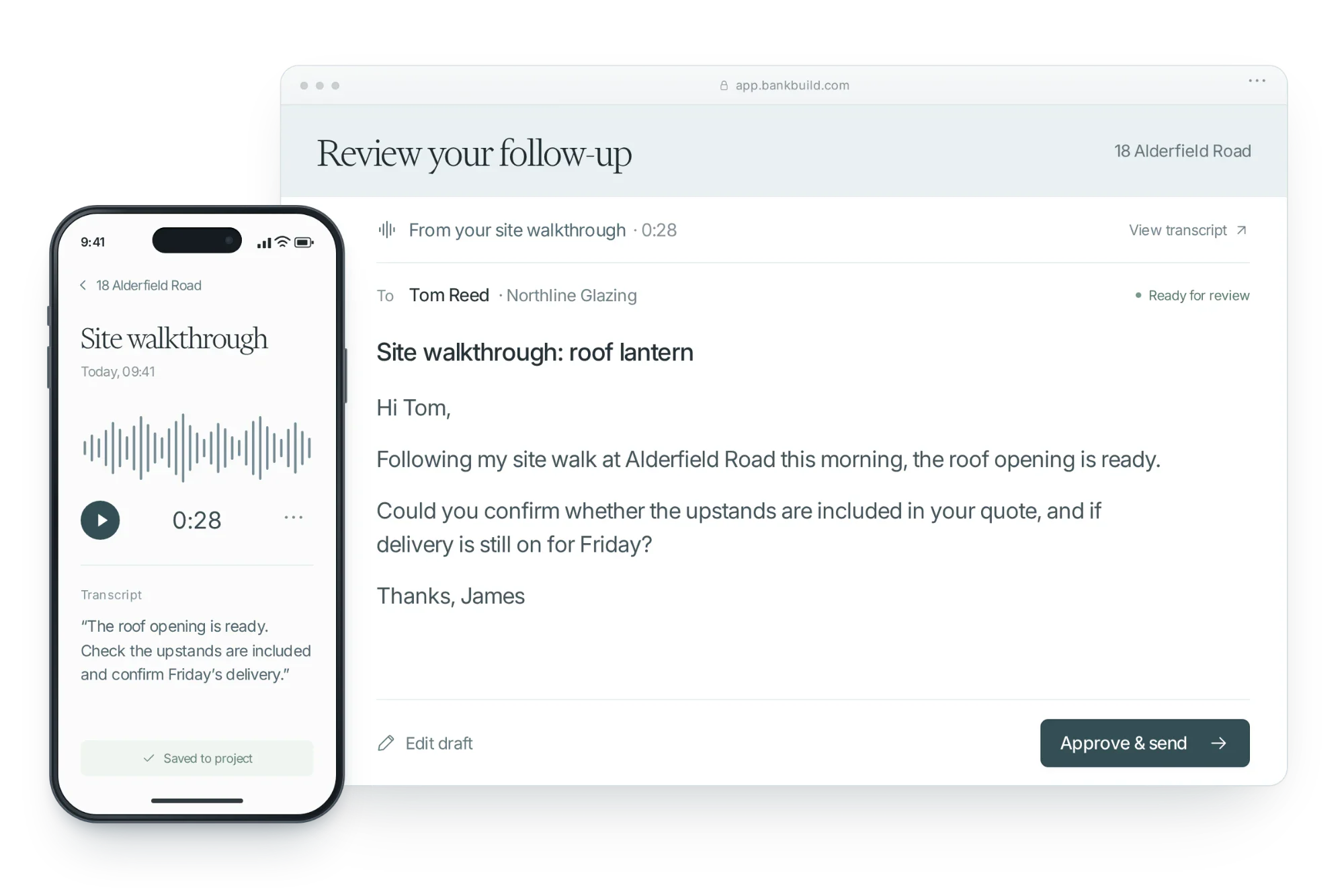 A site walkthrough recorded on a phone at 18 Alderfield Road, 28 seconds, with its transcript, beside the follow-up email BankBuild drafted from it to the glazier, asking whether the upstands are included and whether delivery is still on for Friday, ready to approve and send.
